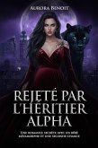 Rejeté par l'héritier alpha: Une romance secrète avec un bébé métamorphe et une seconde chance (eBook, ePUB)