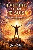 J'attire ce que je suis: Transformer son monde intérieur pour changer sa réalité (eBook, ePUB)