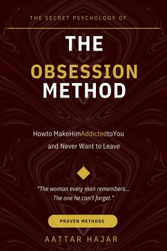 The Obsession Method: How to Make Him Addicted to You (eBook, ePUB) - Hajar, Aattar