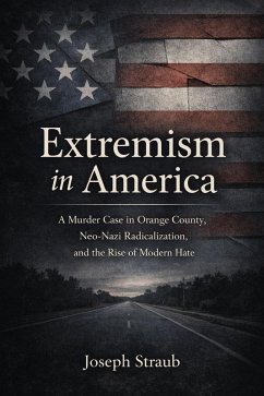 Cover Extremism in America: A Murder Case in Orange County, Neo-Nazi Radicalization, and the Rise of Modern Hate (eBook, ePUB)
