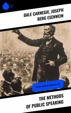The Methods of Public Speaking (eBook, ePUB) - Carnegie, Dale; Esenwein, Joseph Berg