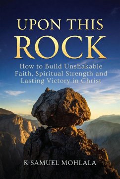 Cover Upon This Rock: How to Build Unshakable Faith, Spiritual Strength and Lasting Victory in Christ (eBook, ePUB)
