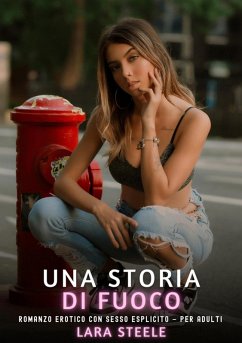 Una Storia di Fuoco (eBook, ePUB) - Steele, Lara