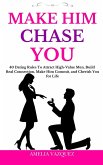 Make Him Chase You: 40 Dating Rules To Attract High-Value Men, Build Real Connection, Make Him Commit, and Cherish You for Life (eBook, ePUB)