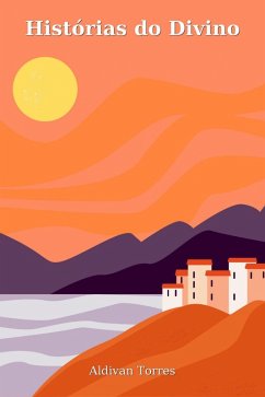 Histórias do Divino (eBook, ePUB) - Teixeira Torres, Aldivan