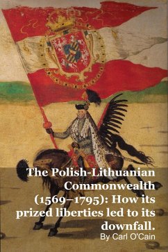 Cover The Polish-Lithuanian Commonwealth (1569-1795): How its prized liberties led to its downfall (eBook, ePUB)