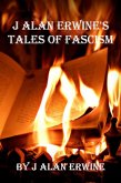 J Alan Erwine's Tales of Fascism (eBook, ePUB) J Alan Erwine's Tales of Fascism (eBook, ePUB)