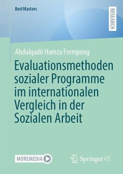 Evaluationsmethoden sozialer Programme im internationalen Vergleich in der Sozialen Arbeit - Frempong, Abdulqadir Hamza Evaluationsmethoden sozialer Programme im internationalen Vergleich in der Sozialen Arbeit - Frempong, Abdulqadir Hamza