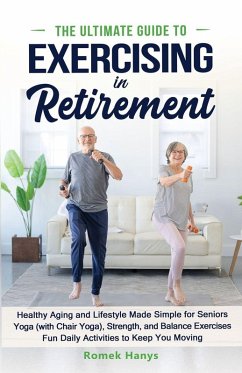 The Ultimate Guide to Exercising in Retirement - Liszka, Roman