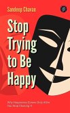 Stop Trying to Be Happy