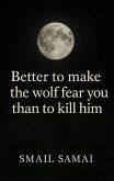 Better to make the wolf fear you than to kill him