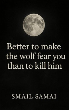 Better to make the wolf fear you than to kill him - Samai, Smail