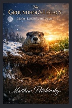 The Groundhog's Legacy - Petchinsky, Matthew