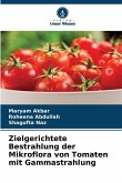 Zielgerichtete Bestrahlung der Mikroflora von Tomaten mit Gammastrahlung Zielgerichtete Bestrahlung der Mikroflora von Tomaten mit Gammastrahlung