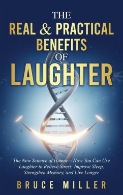 The Real & Practical Benefits of Laughter - Miller, Bruce