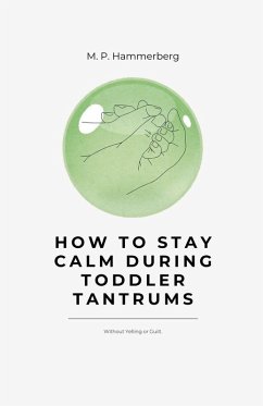 How to Stay Calm Turing Toddler Tantrums - Hammerberg, M. P.