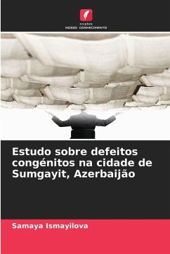 Estudo sobre defeitos congénitos na cidade de Sumgayit, Azerbaijão - Ismayilova, Samaya