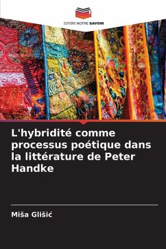 L'hybridité comme processus poétique dans la littérature de Peter Handke - Glisic, Misa
