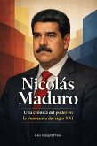 Nicolás Maduro: Una crónica del poder en la Venezuela del siglo XXI (eBook, ePUB)
