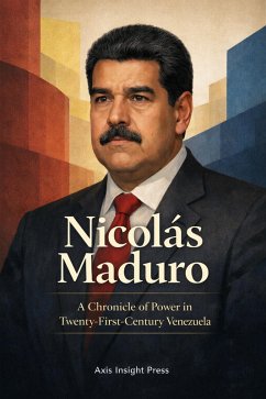 Cover Nicolás Maduro: A Chronicle of Power in Twenty-First-Century Venezuela (eBook, ePUB)