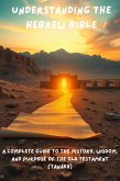 Understanding the Hebrew Bible: A Complete Guide to the History, Wisdom, and Purpose of the Old Testament (Tanakh) (eBook, ePUB)