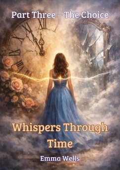 Whispers Through Time Part Three - The Choice (eBook, ePUB) - Wells, Emma