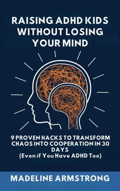 Raising ADHD Kids Without Losing Your Mind (eBook, ePUB) - Armstrong, Madeline