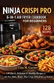 Ninja Crispi Pro 6-In-1 Air Fryer Cookbook For Beginners (eBook, ePUB)