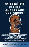 Breaking Free of Child Anxiety And OCD For Kids (eBook, ePUB)