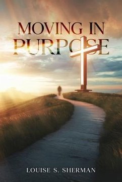 Moving in Purpose (eBook, ePUB) - Sherman, Louise S. Moving in Purpose (eBook, ePUB) - Sherman, Louise S.