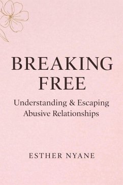 Breaking Free : Understanding and escaping abusive relationships (eBook, ePUB) - Nyane, Esther
