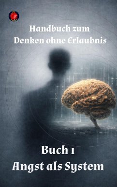Cover Handbuch zum Denken ohne Erlaubnis Buch 1 Angst als System (eBook, ePUB)
