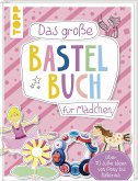 Das große Bastelbuch für Mädchen (Mängelexemplar) Das große Bastelbuch für Mädchen (Mängelexemplar)