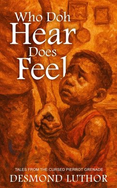 Cover Who Doh Hear Does Feel (Tales From The Cursed Pierrot Grenade) (eBook, ePUB)