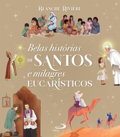 Belas Histórias de Santos e Milagres Eucarísticos (eBook, ePUB) - Rivière, Blanche