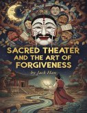 Sacred Theater and the Art of Forgiveness (eBook, ePUB)
