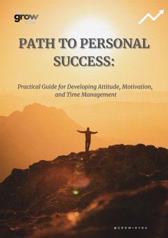 Cover PATH TO PERSONAL SUCCESS: Practical Guide for Developing Attitude, Motivation, and Time Management (Personal Development Series, #1) (eBook, ePUB)