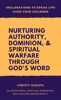 Cover Declarations to Speak Life Over Your Children: Nurturing Authority, Dominion, and Spiritual Warfare Through God's Word (eBook, ePUB)