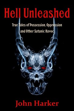 Cover Hell Unleashed: True Tales of Possession, Oppression and Other Satanic Havoc (eBook, ePUB)