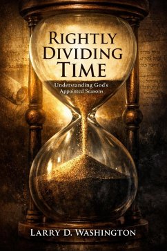 Rightly Dividing Time (eBook, ePUB) - Washington, Larry D
