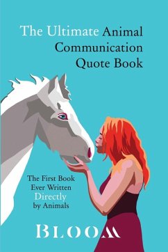 The Ultimate Animal Communication Quote Book - Bloom, Johanna