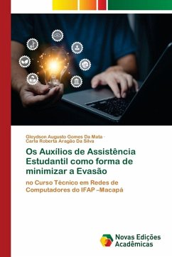 Os Auxílios de Assistência Estudantil como forma de minimizar a Evasão - da Mata, Gleydson Augusto Gomes;Da Silva, Carla Roberta Aragão