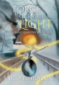 Forge Our Fate in Light - Thorner, Nicole