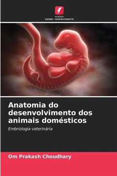 Anatomia do desenvolvimento dos animais domésticos - Choudhary, Om Prakash