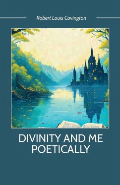 DIVINITY and ME POETICALLY - Covington, Robert Louis
