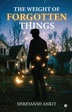 The Weight of Forgotten Things - Shreyansh Ankit