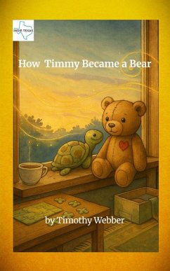 How Timmy Became a Bear - Webber, Timothy C
