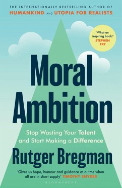 Moral Ambition (eBook, PDF) - Bregman, Rutger Moral Ambition (eBook, PDF) - Bregman, Rutger