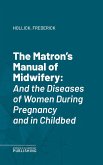 The Matron's Manual of Midwifery (eBook, ePUB)