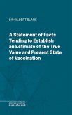 A Statement of Facts Tending to Establish an Estimate of the True Value and Present State of Vaccination (eBook, ePUB)